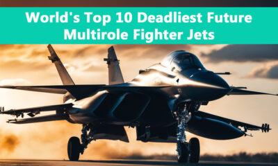 Top 10 Deadliest Upcoming Multirole Fighter Jets in the World
