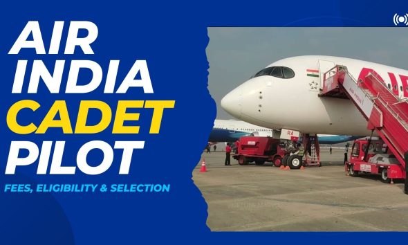 Air India Cadet Pilot Program - How to Join, Fees, Eligibility & Selection